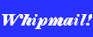 Whipmail